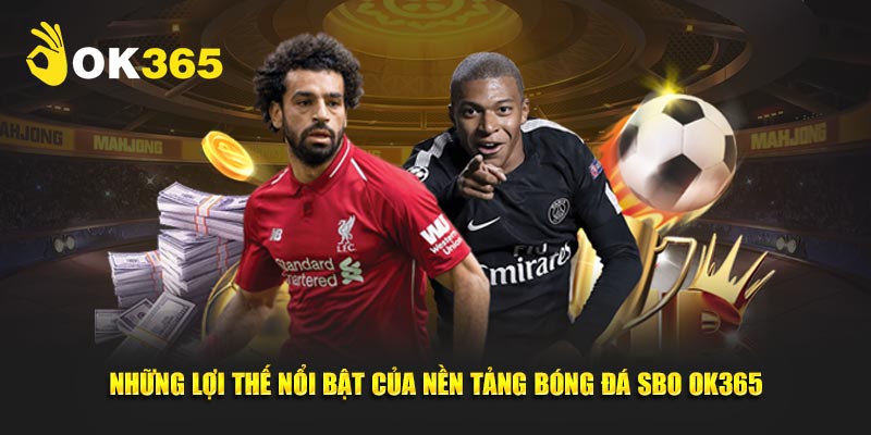 Những lợi thế nổi bật của nền tảng bóng đá SBO OK365